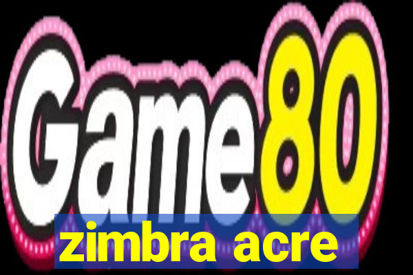 zimbra acre